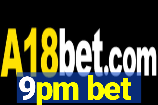 9pm bet